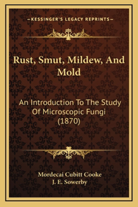 Rust, Smut, Mildew, And Mold