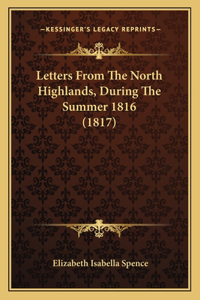 Letters From The North Highlands, During The Summer 1816 (1817)