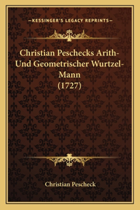 Christian Peschecks Arith-Und Geometrischer Wurtzel-Mann (1727)