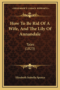 How To Be Rid Of A Wife, And The Lily Of Annandale