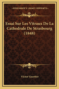 Essai Sur Les Vitraux De La Cathedrale De Strasbourg (1848)