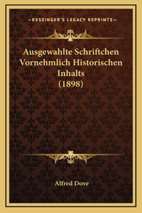 Ausgewahlte Schriftchen Vornehmlich Historischen Inhalts (1898)