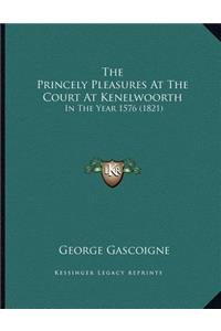 The Princely Pleasures At The Court At Kenelwoorth