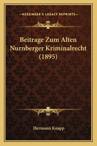 Beitrage Zum Alten Nurnberger Kriminalrecht (1895)