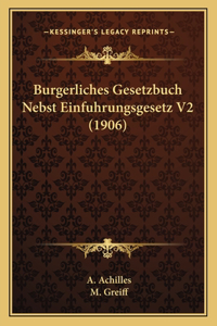 Burgerliches Gesetzbuch Nebst Einfuhrungsgesetz V2 (1906)