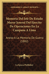 Memoria Del Jefe De Estado Mayor Jeneral Del Ejercito De Operaciones En La Campana A Lima
