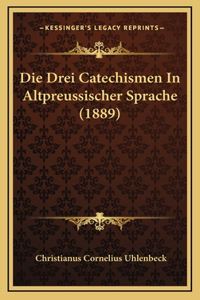 Die Drei Catechismen In Altpreussischer Sprache (1889)