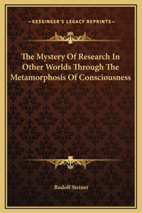 The Mystery Of Research In Other Worlds Through The Metamorphosis Of Consciousness