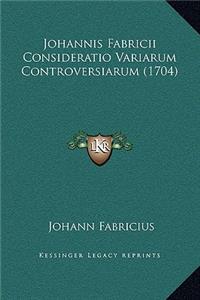 Johannis Fabricii Consideratio Variarum Controversiarum (1704)