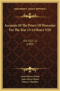 Accounts Of The Priory Of Worcester For The Year 13-14 Henry VIII
