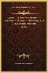 Lettres D'Un Docteur Allemand De L'Universite Catholique De Strasbourg A Un Gentil-Homme Protestant (1730)