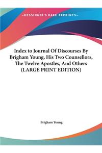 Index to Journal of Discourses by Brigham Young, His Two Counsellors, the Twelve Apostles, and Others