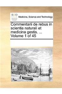 Commentarii de rebus in scientia naturali et medicina gestis. ... Volume 1 of 45