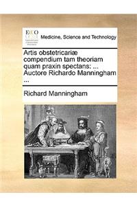 Artis Obstetricariae Compendium Tam Theoriam Quam Praxin Spectans