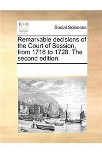 Remarkable Decisions of the Court of Session, from 1716 to 1728. the Second Edition.