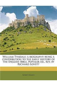 William Tyndale; A Biography Being a Contribution to the Early History of the English Bible. Popular Ed., REV. by Richard Lovett