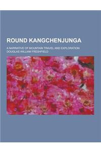 Round Kangchenjunga; A Narrative of Mountain Travel and Exploration