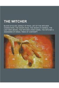 The Witcher: Blood of Elves, Geralt of Rivia, List of the Witcher Characters, the Hexer (Film), the Hexer (TV Series), the Last Wis