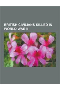 British Civilians Killed in World War II: Albert Dolphin, Al Bowlly, Arthur Bacon, Charles Hesterman Merz, Charles Howard, 20th Earl of Suffolk, Chick