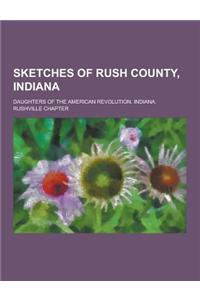 Sketches of Rush County, Indiana