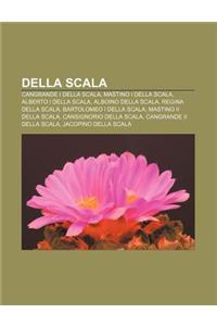 Della Scala: Cangrande I Della Scala, Mastino I Della Scala, Alberto I Della Scala, Alboino Della Scala, Regina Della Scala
