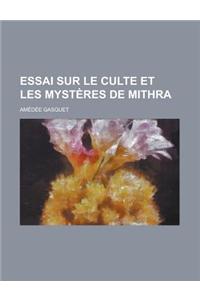 Essai Sur Le Culte Et Les Mysteres de Mithra