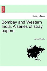 Bombay and Western India. A series of stray papers. VOLUME I