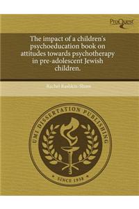 The Impact of a Children's Psychoeducation Book on Attitudes Towards Psychotherapy in Pre-Adolescent Jewish Children