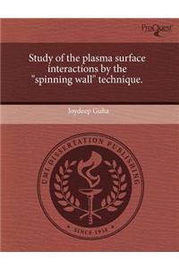 Study of the Plasma Surface Interactions by the Spinning Wall Technique