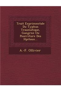 Trait Exp Rimentale Du Typhus Traumatique, Gangr Ne Ou Pourriture Des H Pitaux...