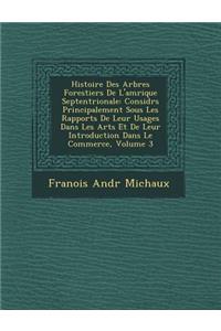 Histoire Des Arbres Forestiers de L'Am Rique Septentrionale