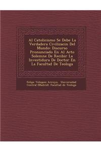 Al Catolicismo Se Debe La Verdadera Civilizaci�n Del Mundo