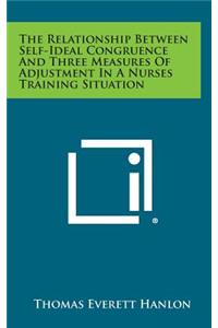 The Relationship Between Self-Ideal Congruence and Three Measures of Adjustment in a Nurses Training Situation