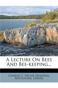 A Lecture on Bees and Bee-Keeping...