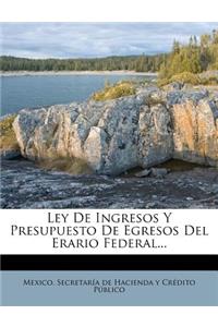 Ley De Ingresos Y Presupuesto De Egresos Del Erario Federal...