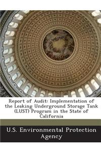 Report of Audit: Implementation of the Leaking Underground Storage Tank (Lust) Program in the State of California