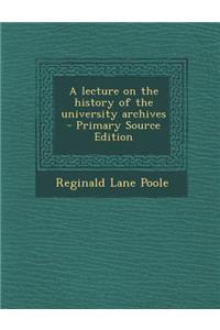 Lecture on the History of the University Archives
