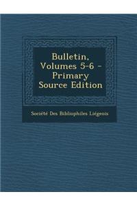 Bulletin, Volumes 5-6