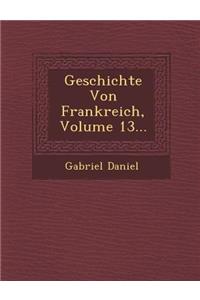Geschichte Von Frankreich, Volume 13...