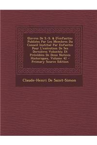 Uvres de S.-S. & D'Enfantin: Publiees Par Les Membres Du Conseil Institue Par Enfantin Pour L'Execution de Ses Dernieres Volontes; Et Precedees de Deux Notices Historiques, Volume 42