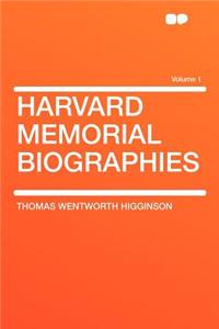 Harvard Memorial Biographies Volume 1