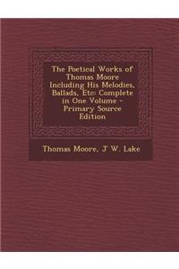 The Poetical Works of Thomas Moore Including His Melodies, Ballads, Etc