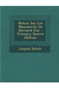 Notice Sur Les Manuscrits de Bernard GUI