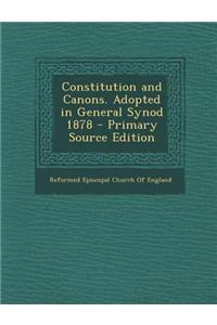 Constitution and Canons. Adopted in General Synod 1878 - Primary Source Edition