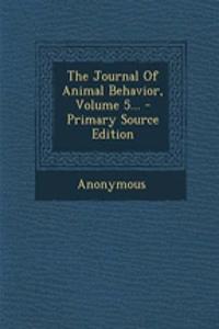The Journal of Animal Behavior, Volume 5...