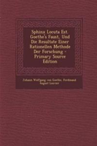 Sphinx Locuta Est. Goethe's Faust, Und Die Resultate Einer Rationellen Methode Der Forschung