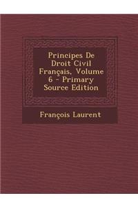 Principes de Droit Civil Francais, Volume 6