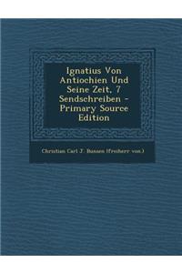 Ignatius Von Antiochien Und Seine Zeit, 7 Sendschreiben
