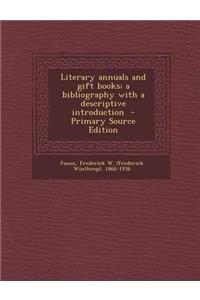 Literary Annuals and Gift Books; A Bibliography with a Descriptive Introduction - Primary Source Edition