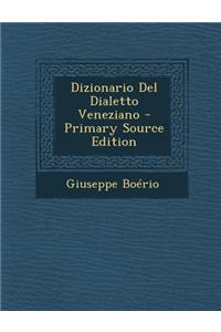 Dizionario Del Dialetto Veneziano - Primary Source Edition